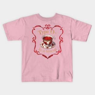 Type O+ In A Teacup Kids T-Shirt